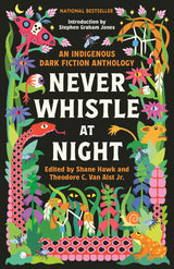 Never Whistle at Night: An Indigenous Dark Fiction Anthology — Distinctive Birthday Gift for Horror Fiction Lovers and Bookish Friends