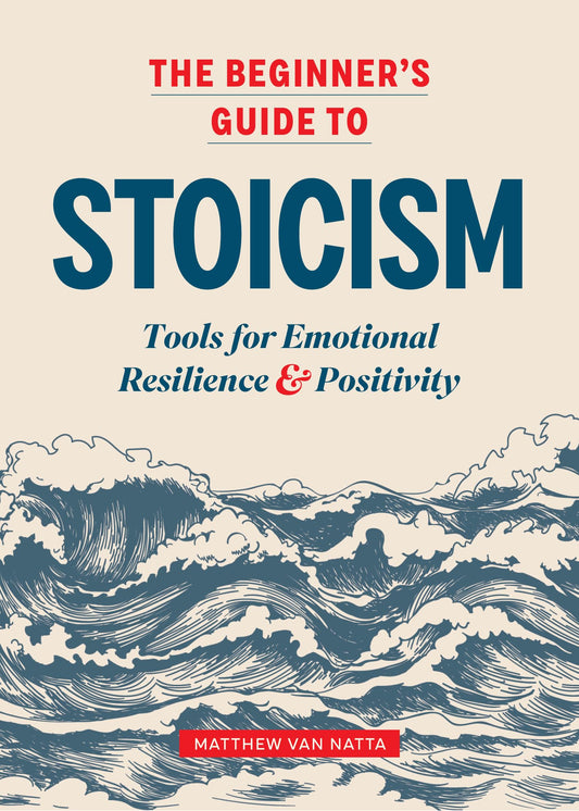 The Beginner's Guide to Stoicism: Tools for Emotional Resilience and Positivity - Thoughtful Gift for Someone Going Through a Career Change or Grief